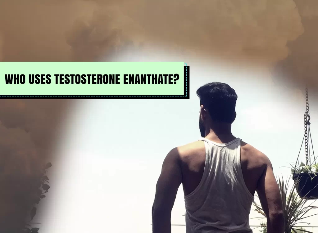 Who Uses Testosterone Enanthate
